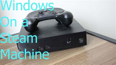 Installing Windows 10 On Alienware Steam Machine Youtube