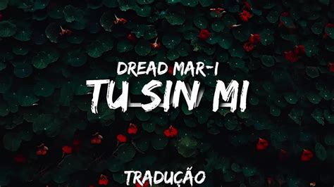 Dread Mar I Tu Sin Mi Tradução Youtube