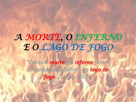 A MORTE O INFERNO E O LAGO DE FOGO Ppt Carregar