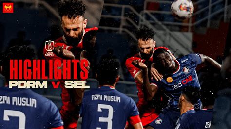 Match Highlights Pdrm Fc Selangor Fc Liga Super Youtube