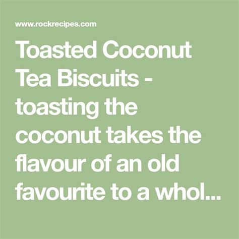 Toasted Coconut Tea Biscuits An Old Favourite With A New Flavour