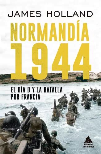 Libro Normandia 1944 James Holland Envío gratis