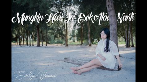 Mungkin Hari Ini Esok Atau Nanti Anneth Cover By Evelyn Venesia