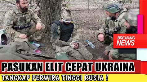 Menegangkan Pasukan Elit Ukraina Tangkap Perwira Tinggi Rusia YouTube