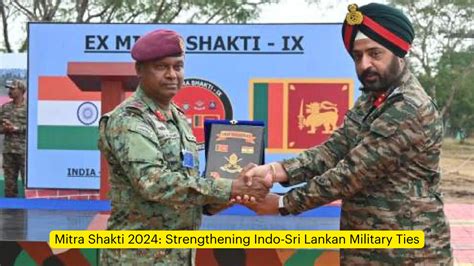 Mitra Shakti 2024: Strengthening Indo-Sri Lankan Military Ties