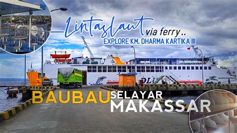 Begini LINTAS LAUT BAUBAU SELAYAR MAKASSAR Via Ferry KM Dharma