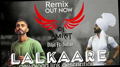 Lalkara Remix Dj Amrit Diljit Dosanjh Sultaan Dj Amrit Youtube