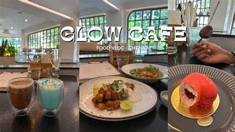 Glow Cafe New Cafe Alert Food Vlog Chennai YouTube