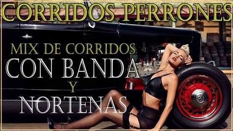 Las Exitos Puros Corridos Perrones Mix De Corridos Con Banda Y