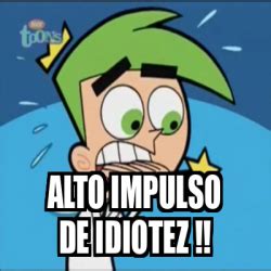 Meme Personalizado Alto Impulso De Idiotez