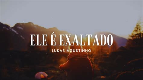 LUKAS AGUSTINHO ELE É EXALTADO ACÚSTICO LETRA LYRIC VIDEO