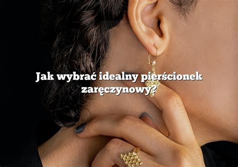 Jak wybrać idealny pierścionek zaręczynowy Rings pl