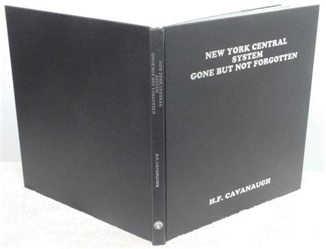 New York Central System Gone But Not Forgotten By Cavanaugh H F