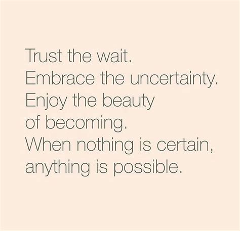 Trust The Wait Embrace The Uncertainty Enjoy The Beauty Of Becoming