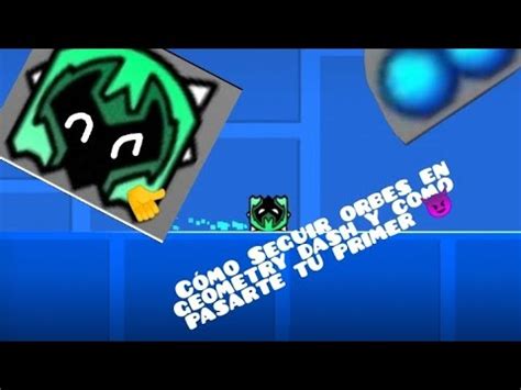 cómo conseguir orbes en geometry dash y cómo pasarte en geometrías tu