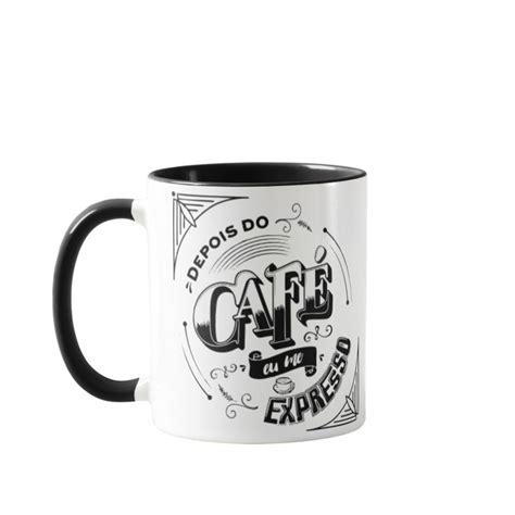 Caneca Personalizada Frase Depois Do Caf Eu Me Expresso