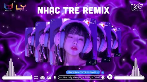 Nhạc Trẻ Remix Hay Nhất Hiện Nay NONSTOP VINAHOUSE FULL TRACKS NHẠC REMIX HOT