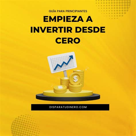 Empieza A Invertir Desde Cero Gu A Para Principiantes Dispara Tu Dinero