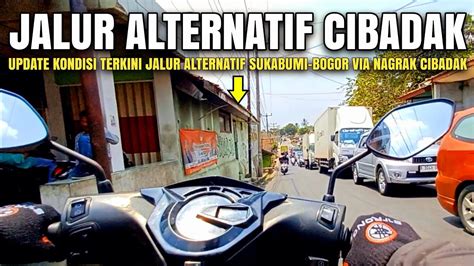 Update Jalur Alternatif Sukabumi Bogor Via Nagrak Cibadak Calon Tol