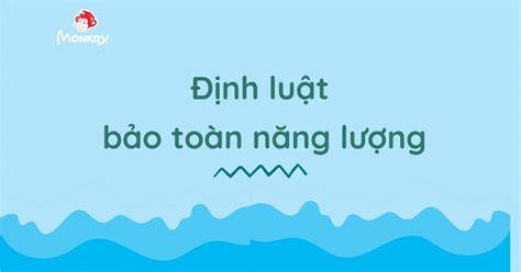 Ví Dụ Về Định Luật Bảo Toàn Năng Lượng Khám Phá Các Ứng Dụng Thực Tế