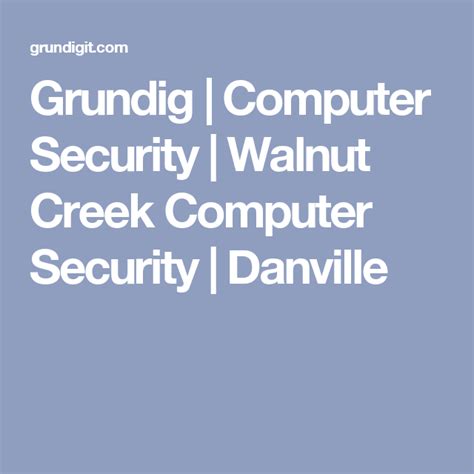 Grundig | Computer Security | Walnut Creek Computer Security | Danville ...
