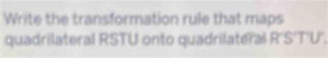 Write The Transformation Rule That Maps Quadrilateral Rstu Onto