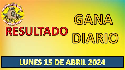 Resultados Sorteo Gana Diario Del Lunes De Abril Del Loter A De