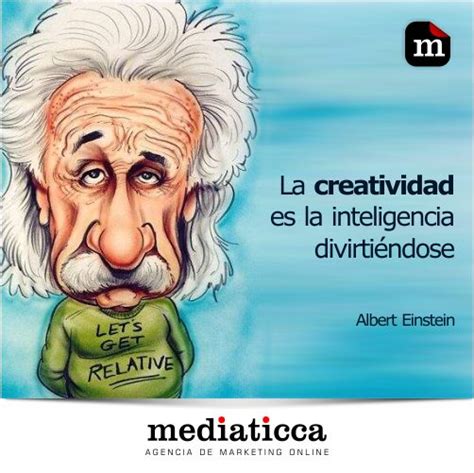 La Creatividad Es La Inteligencia Divirtiendose Estudiar