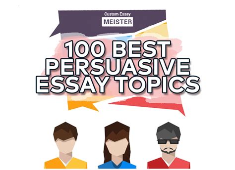 Best Persuasive Essay Topics Customessaymeister