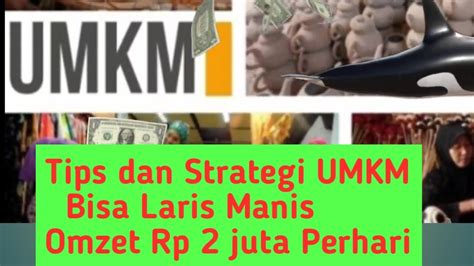 Tips Dan Strategi Untuk Pelaku Umkm Supaya Laris Manis Jualan Sehari