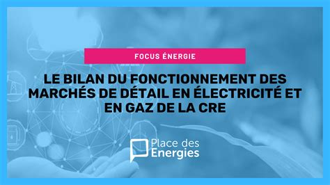 Le bilan du fonctionnement des marchés de détail en électricité et en