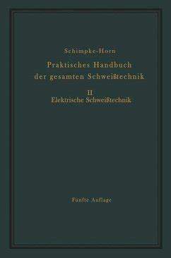 Praktisches Handbuch der gesamten Schweißtechnik von Paul Schimpke