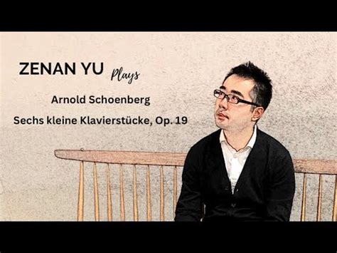 Schoenberg Sechs Kleine Klavierst Cke Op Zenan Yu Youtube