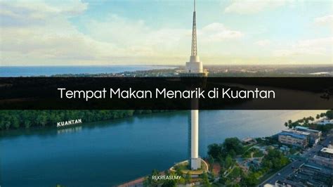 Tempat Makan Menarik Di Kuantan Pagi Malam