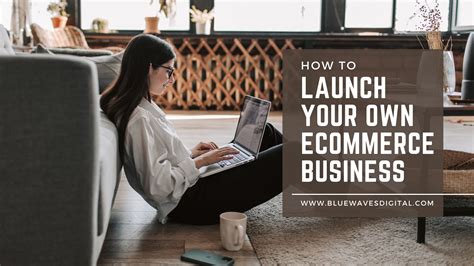 How To Launch Your Own E Commerce Business Blue Waves Digital