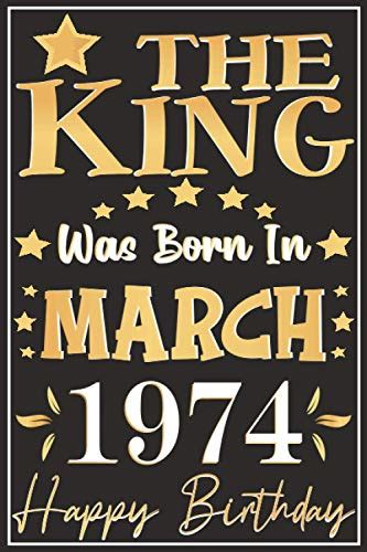 The King Born March 1974 Happy Birthday Notebook Happy Birthday