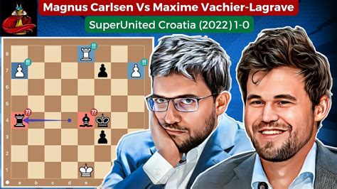 Magnus Carlsen Vs Maxime Vachier Lagrave SuperUnited Croatia 2022