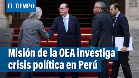 Perú Misión De La Oea Se Reúne Con Pedro Castillo El Tiempo Youtube