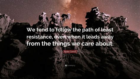 Ryder Carroll Quote We Tend To Follow The Path Of Least Resistance