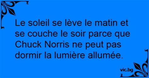 Le Soleil Se L Ve Le Matin Et Se Couche Le Soir Parce Que Chuck Norris