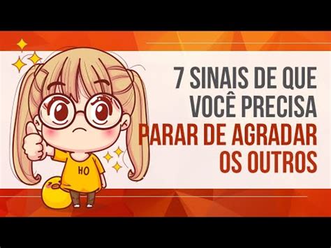 7 SINAIS DE QUE VOCÊ PRECISA PARAR DE AGRADAR OS OUTROS YouTube