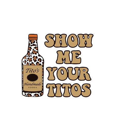 Show Me Your Titos Svg Vodka Alcohol Titos Svg Leopard Ti Inspire Uplift