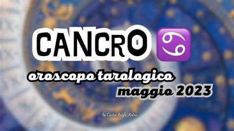 Cancro Oroscopo Tarologico Maggio Youtube