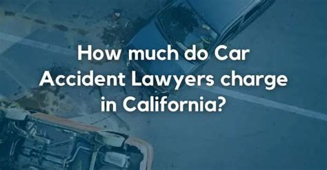 How Much Do Accident Lawyers Charge In California 2024 Update Lawlinq