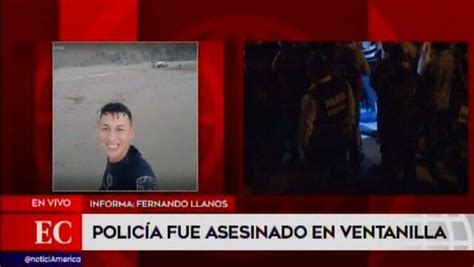 Ventanilla Policía Es Asesinado Por Delincuentes Durante Persecución