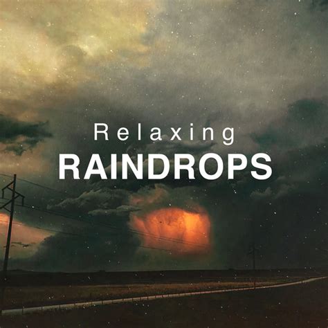 Relaxing Raindrops Album By Weather Factory Spotify