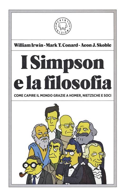 I Simpson E La Filosofia Come Capire Il Mondo Grazie A Homer