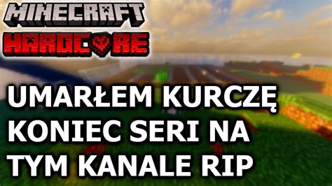 Zagrajmy W Minecraft Hardcore Umarłem Koniec Seri Na Kanale Z Minecraft