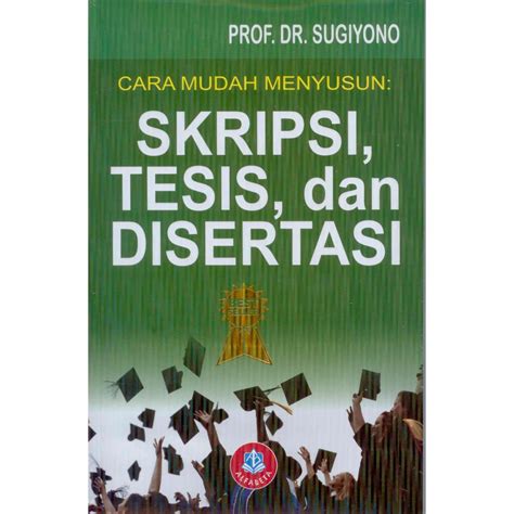 Jual Buku Cara Mudah Menyusun Skripsi Tesis Dan Disertasi Sugiyono