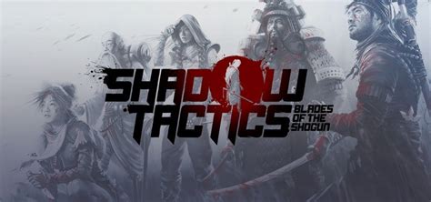 Shadow Tactics Personnages Et Comp Tences Soluce De La Campagne